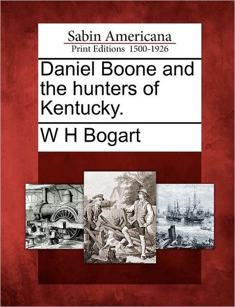 Cover for W H Bogart · Daniel Boone and the Hunters of Kentucky. (Paperback Bog) (2012)