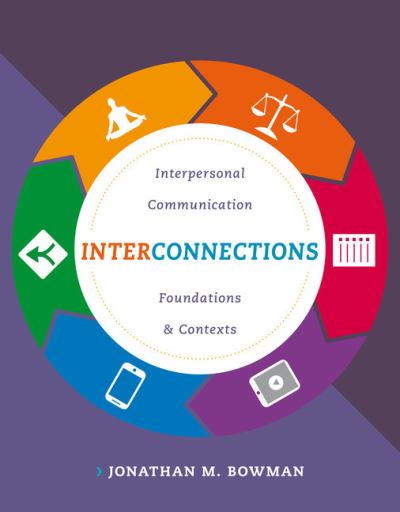 Interconnections Interpersonal Communication Foundations and Contexts - Jonathan Bowman - Books - Cengage Learning - 9781285449333 - 2018