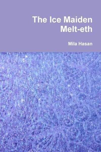 Cover for Mila Hasan · The Ice Maiden Melt-eth (Taschenbuch) (2015)