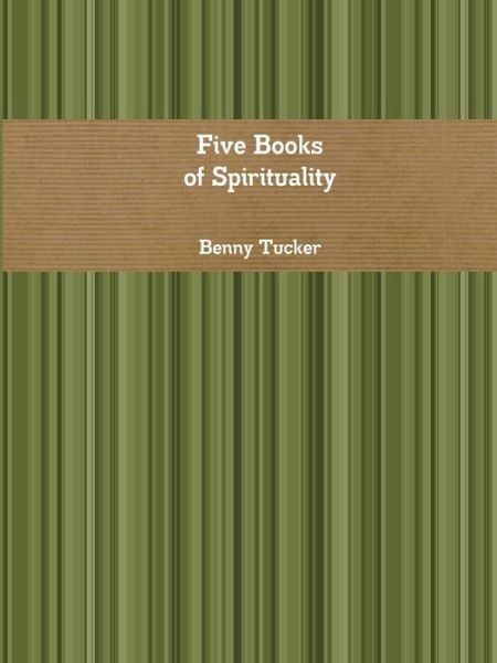 Cover for Benny Tucker · Five Books of Spirituality (Paperback Book) (2015)