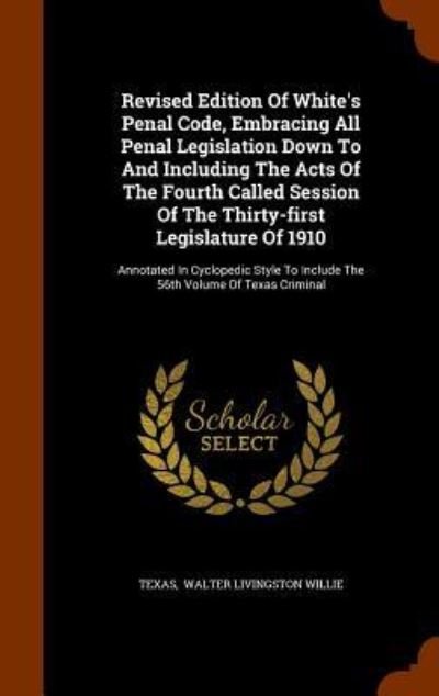 Cover for Par Texas · Revised Edition of White's Penal Code, Embracing All Penal Legislation Down to and Including the Acts of the Fourth Called Session of the Thirty-First Legislature of 1910 (Hardcover bog) (2015)