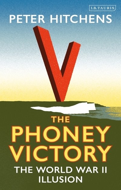 Cover for Hitchens, Peter (Journalist and Commentator, UK) · The Phoney Victory: The World War II Illusion (Pocketbok) (2020)