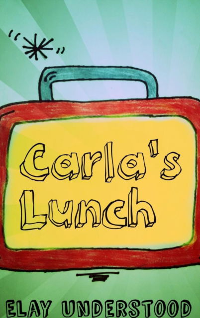 Cover for Elay Understood · Carla's Lunch (Hardcover Book) (2017)