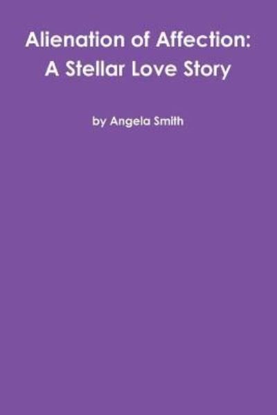Cover for Angela Smith · Alienation of Affection A Stellar Love Story (Taschenbuch) (2017)