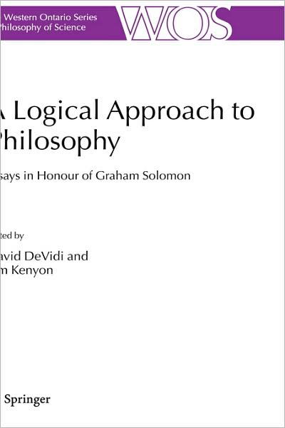 Cover for D Devidi · A Logical Approach to Philosophy: Essays in Honour of Graham Solomon - The Western Ontario Series in Philosophy of Science (Innbunden bok) [2006 edition] (2006)
