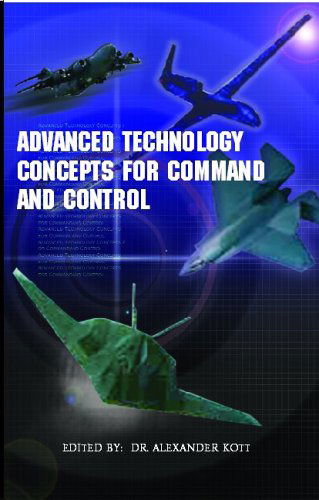 Advanced Technology Concepts for Command and Control: ''an Anthology of Feedback-based Approach to Command and Control'' - Alexander Kott (Editor) - Books - Xlibris - 9781413417333 - February 26, 2004