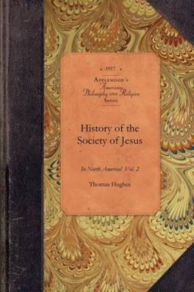 History of Society of Jesus in Na., V1, P2: Colonial and Federal Vol. 1 Pt. 2 - Thomas Hughes - Books - Applewood Books - 9781429018333 - May 5, 2009
