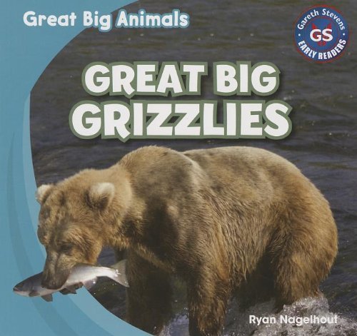 Great Big Grizzlies (Great Big Animals (Gareth Stevens)) - Ryan Nagelhout - Books - Gareth Stevens Publishing - 9781433994333 - August 16, 2013