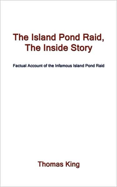 Cover for Thomas King · The Island Pond Raid, the Inside Story: Factual Account of the Infamous Island Pond Raid (Paperback Book) (2008)