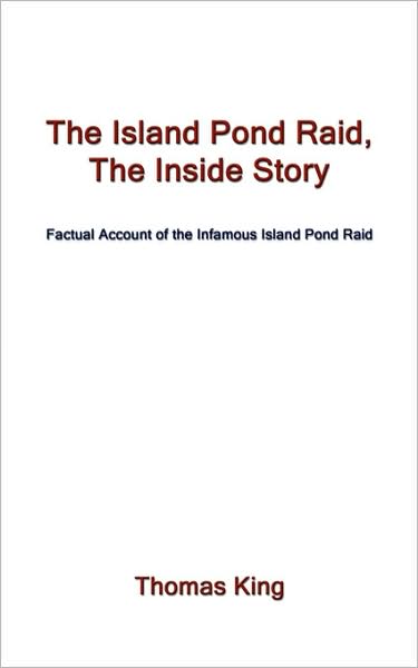 Cover for Thomas King · The Island Pond Raid, the Inside Story: Factual Account of the Infamous Island Pond Raid (Paperback Book) (2008)