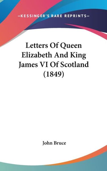 Cover for John Bruce · Letters of Queen Elizabeth and King James Vi of Scotland (1849) (Hardcover Book) (2008)