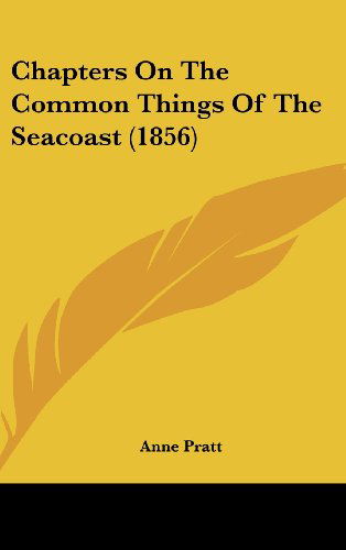 Cover for Anne Pratt · Chapters on the Common Things of the Seacoast (1856) (Hardcover Book) (2008)