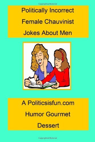 Cover for James Buffington · Politically Incorrect Female Chauvinist Jokes About Men: a  Funny Joke Book for Women Featuring Humor Both Clean and Adult About Men. (Paperback Book) (2008)