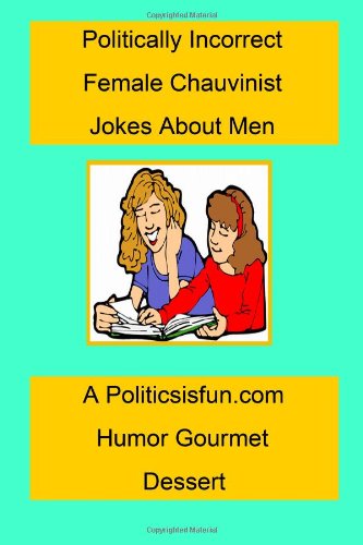 Cover for James Buffington · Politically Incorrect Female Chauvinist Jokes About Men: a  Funny Joke Book for Women Featuring Humor Both Clean and Adult About Men. (Paperback Book) (2008)