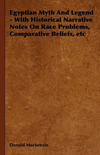 Cover for Donald Mackenzie · Egyptian Myth and Legend - with Historical Narrative Notes on Race Problems, Comparative Beliefs, Etc (Gebundenes Buch) (2010)