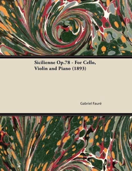 Sicilienne Op.78 - for Cello, Violin and Piano (1893) - Gabriel Faure - Böcker - Butler Press - 9781447474333 - 9 januari 2013