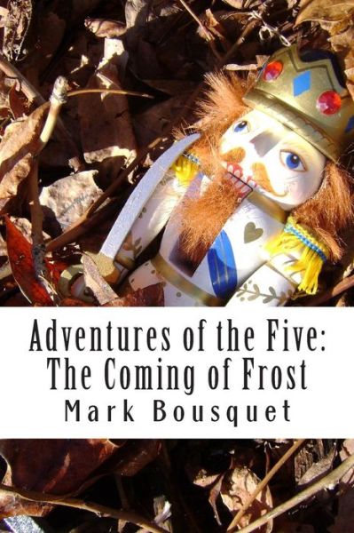 Cover for Mark Bousquet · Adventures of the Five: the Coming of Frost (Paperback Book) (2010)