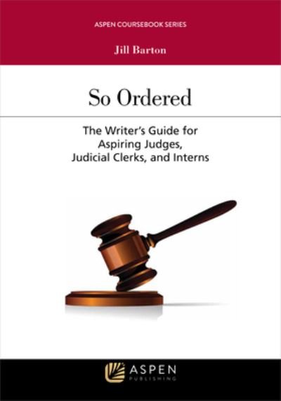 Cover for Jill Barton · So Ordered The Writer's Guide for Aspiring Judges, Judicial Clerks, and Interns (Book) (2017)
