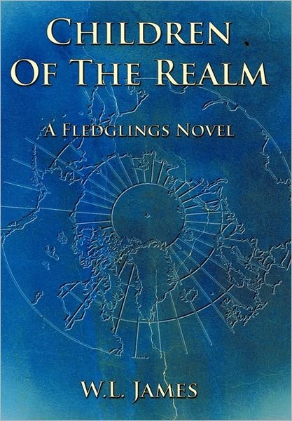 Cover for W L James · Children of the Realm: a Fledglings Novel (Hardcover Book) (2011)