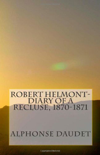 Cover for Alphonse Daudet · Robert Helmont-diary of a Recluse, 1870-1871 (Paperback Book) (2011)