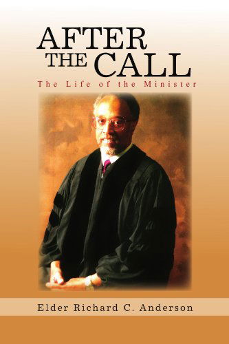 Cover for Elder Richard C Anderson · After the Call: the Life of the Minister (Paperback Book) (2011)