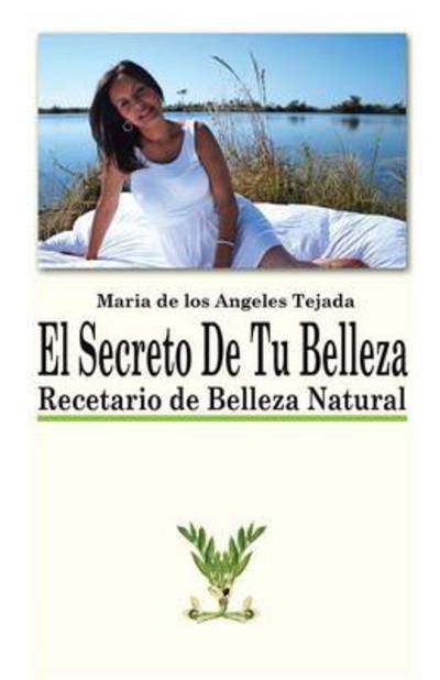 Cover for Maria De Los Angeles Tejada · El Secreto De Tu Belleza (Paperback Book) (2013)
