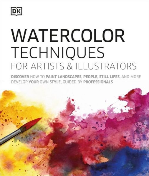 Watercolor Techniques for Artists and Illustrators: Learn How to Paint Landscapes, People, Still Lifes, and More. - Dk - Bøger - DK - 9781465492333 - 1. september 2020