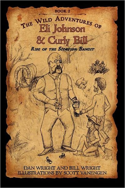 Cover for Bill Wright · The Wild Adventures of Eli Johnson and Curly Bill: Rise of the Scorpion Bandit (Paperback Book) (2011)