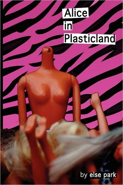 Cover for Else Park · Alice in Plasticland (Paperback Book) (2011)
