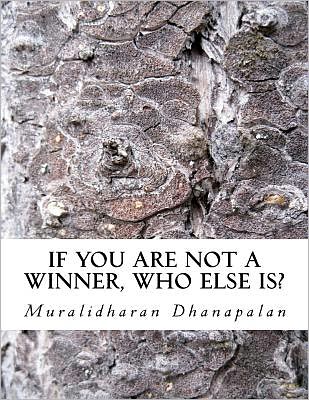 Cover for Muralidharan Dhanapalan · If You Are Not a Winner, Who else Is?: Life Lessons for Hapiness &amp; Unlimited Joy (Volume 1) (Paperback Book) (2012)