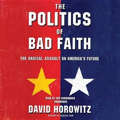 The Politics of Bad Faith - David Horowitz - Muziek - Blackstone Audio Inc - 9781470889333 - 1 juli 2013