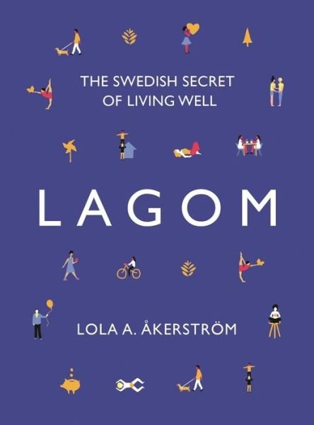 Cover for Lola A Akerstrom · Lagom: The Swedish Secret of Living Well (Innbunden bok) (2017)