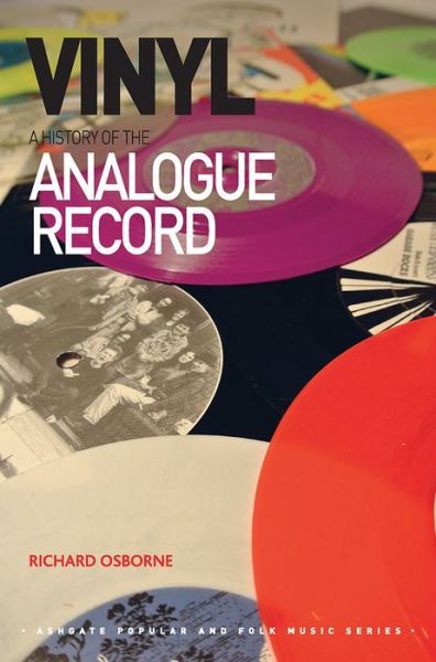 Vinyl: A History of the Analogue Record - Ashgate Popular and Folk Music Series - Richard Osborne - Books - Taylor & Francis Ltd - 9781472434333 - June 30, 2014