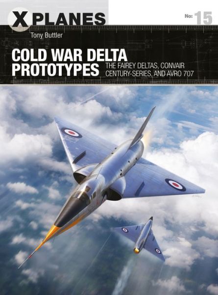 Cover for Tony Buttler · Cold War Delta Prototypes: The Fairey Deltas, Convair Century-series, and Avro 707 - X-Planes (Paperback Book) (2020)