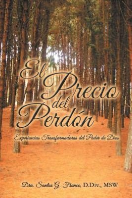 Cover for Dra Santos G Franco · El Precio Del Perdon: Experiencias Transformadoras Del Poder De Dios (Paperback Book) (2012)