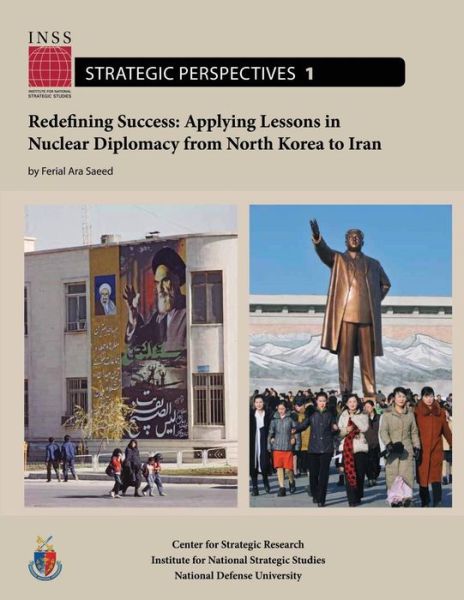 Cover for Ferial Ara Saeed · Redefining Success: Applying Lessons in Nuclear Diplomacy from North Korea to Iran: Institute for National Strategic Studies, Strategic Pe (Paperback Book) (2012)