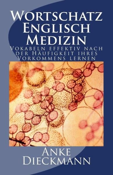 Cover for Anke Dieckmann · Wortschatz Englisch Medizin: Vokabeln Effektiv Nach Der Haufigkeit Ihres Vorkommens Lernen (Paperback Bog) (2012)