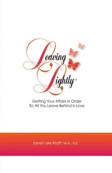 Cover for Janet Lee Kraft · Leaving Lightly: Getting Your Affairs in Order so All You Leave Behind Is Love (Paperback Book) (2016)