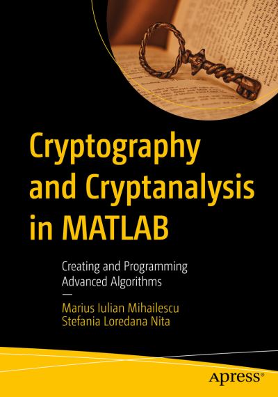 Cover for Marius Iulian Mihailescu · Cryptography and Cryptanalysis in MATLAB: Creating and Programming Advanced Algorithms (Paperback Book) [1st edition] (2021)