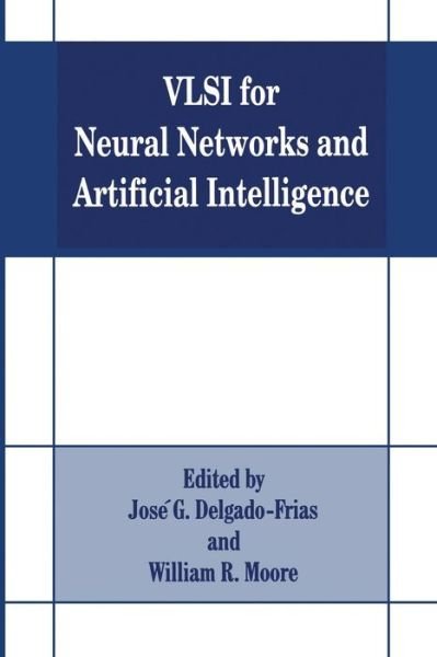 Cover for Jose G Delgado-frias · VLSI for Neural Networks and Artificial Intelligence (Paperback Book) [Softcover reprint of the original 1st ed. 1994 edition] (2013)