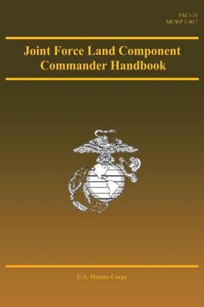 Joint Force Land Component Commander Handbook - U S Marine Corps - Books - Createspace - 9781490593333 - July 2, 2013