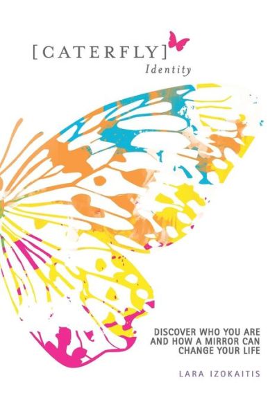 Cover for Lara Katarina Izokaitis · Caterfly Identity: Discover Who You Are &amp; How a Mirror Can Change Your Life (Paperback Book) (2013)