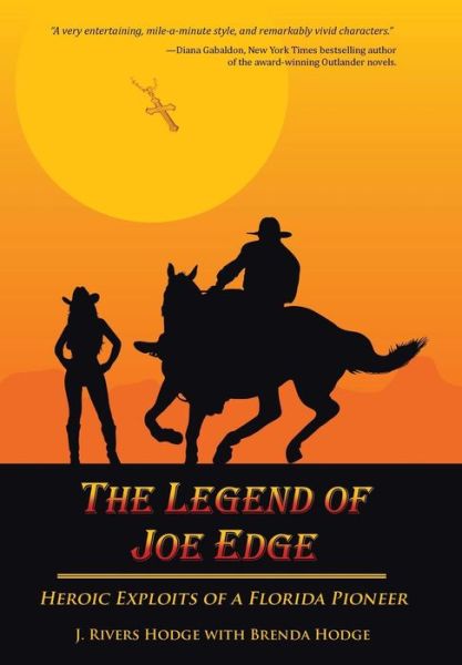 Cover for J Rivers Hodge · The Legend of Joe Edge: Heroic Exploits of a Florida Pioneer (Inbunden Bok) (2015)