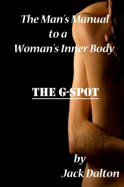 Cover for Jack Dalton · The Man's Manual to a Woman's Inner Body: the G-spot (Paperback Book) (2013)