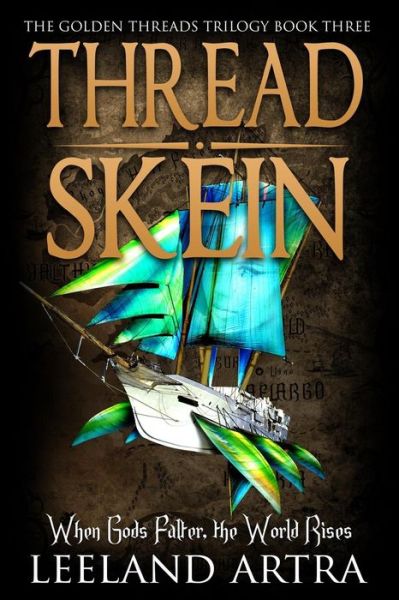 Cover for Leeland Artra · Thread Skein: Golden Threads Trilogy Book Three (Paperback Bog) (2015)