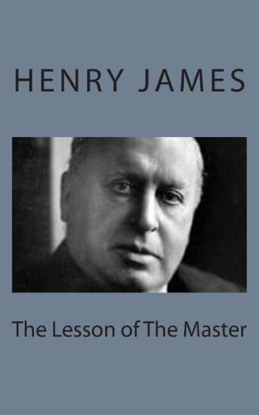 The Lesson of the Master - Henry James - Livros - Createspace - 9781494777333 - 23 de dezembro de 2013