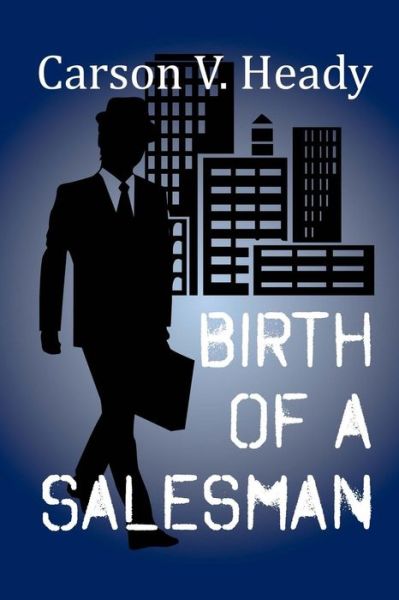 Cover for Carson V Heady · Birth of a Salesman (Paperback Book) (2014)