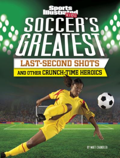 Cover for Matt Chandler · Soccer's Greatest Last-Second Shots and Other Crunch-Time Heroics (Hardcover Book) (2020)