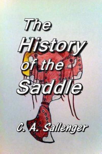 Cover for C a Sallenger · The History of the Saddle (Paperback Book) (2014)