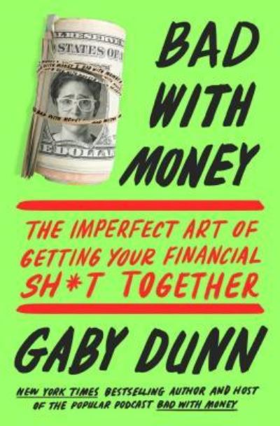 Cover for Gaby Dunn · Bad with Money: The Imperfect Art of Getting Your Financial Sh*t Together (Paperback Book) (2019)